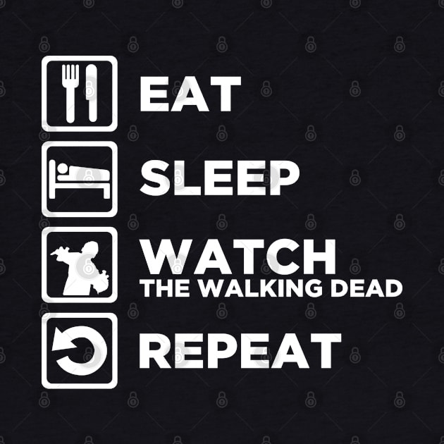 Eat Sleep WATCH THE WALKING DEAD Repeat by CursedRose